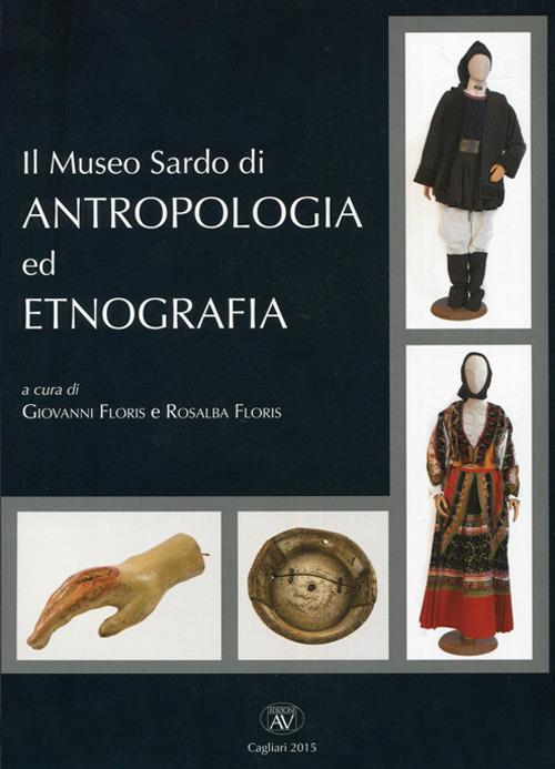 Il museo sardo di antropologia ed etnografia. Ediz. multilingue - Giovanni Floris (antropologo),Rosalba Floris - copertina