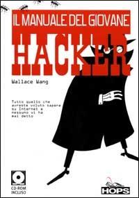 Il manuale del giovane hacker. Tutto quello che avreste voluto sapere su Internet e nessuno vi ha mai detto. Con CD-ROM - Wallace Wang - copertina