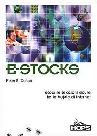 E-Stocks. Scoprire le azioni sicure tra le bufale di Internet - Peter S. Cohan - copertina
