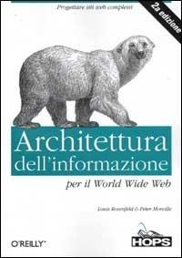 Architettura dell'informazione per il World Wide Web - Louis Rosenfeld,Peter Morville - copertina