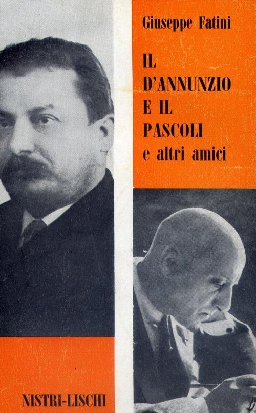 Il D'Annunzio e il Pascoli e altri amici - Giuseppe Fatini - copertina