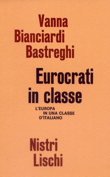 Eurocrati in classe. L'Europa in una classe di italiano - Vanna Bastreghi Bianciardi - copertina
