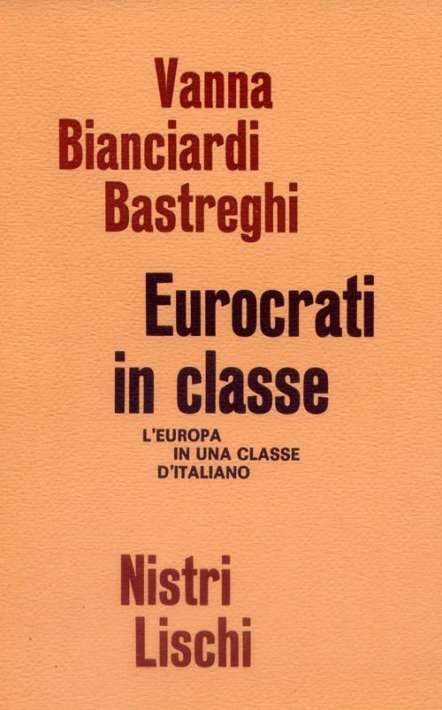 Eurocrati in classe. L'Europa in una classe di italiano - Vanna Bastreghi Bianciardi - copertina