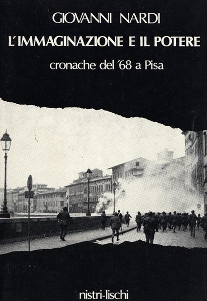 L' immaginazione e il potere. Cronache del '68 a Pisa - Giovanni Nardi - copertina