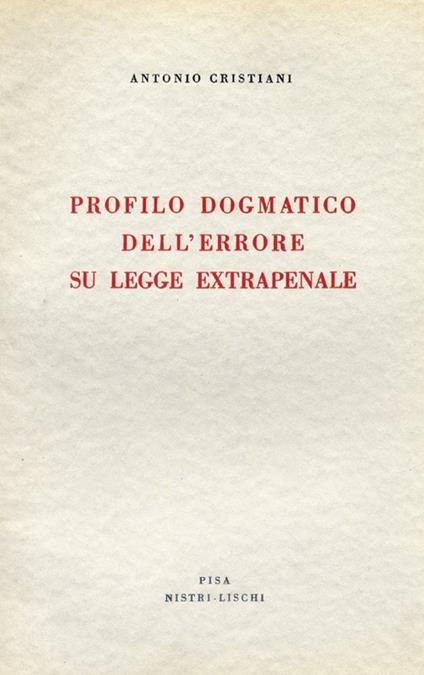 Profilo dogmatico dell'errore su legge extrapenale - Antonio Cristiani - copertina