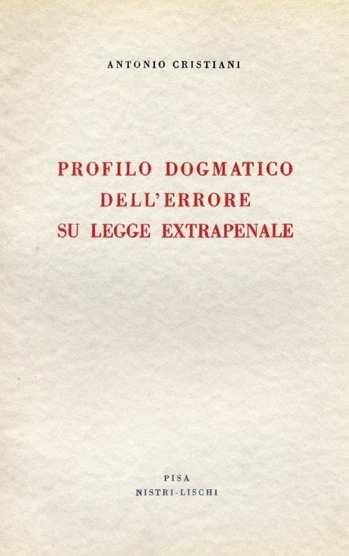 Profilo dogmatico dell'errore su legge extrapenale - Antonio Cristiani - copertina