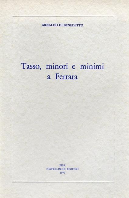 Tasso, minori e minimi a Ferrara - Arnaldo Di Benedetto - copertina