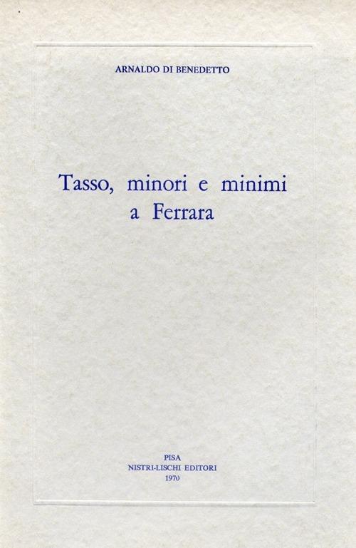 Tasso, minori e minimi a Ferrara - Arnaldo Di Benedetto - copertina