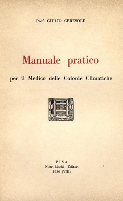 Manuale pratico per il medico delle colonie climatiche - Giulio Ceresole - copertina