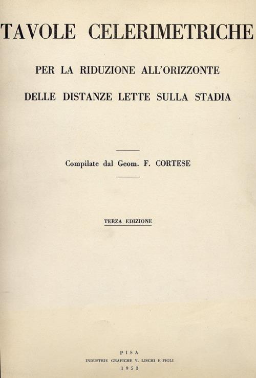 Tavole celerimetriche per la riduzione all'orizzonte delle distanze lette sulla stadia - Ferruccio Cortese - copertina