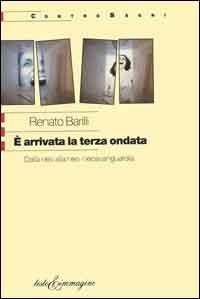 È arrivata la terza ondata. Dalla neo alla neo-neoavanguardia - Renato Barilli - copertina