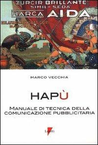 Hapù. Manuale di tecnica della comunicazione pubblicitaria - Marco Vecchia - copertina