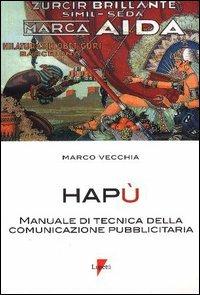Hapù. Manuale di tecnica della comunicazione pubblicitaria - Marco Vecchia - copertina