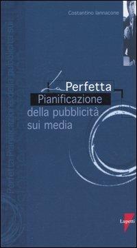 La perfetta pianificazione della pubblicità sui media - Costantino Iannaccone - copertina