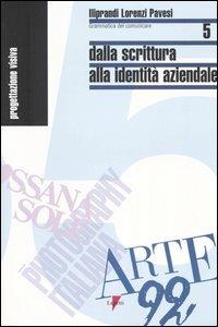 Dalla scrittura alla identità aziendale - Giancarlo Iliprandi,Giorgio Lorenzi,Jacopo Pavesi - copertina