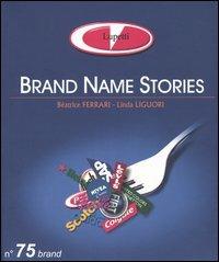 Brand name stories. Ediz. italiana - Beatrice Ferrari,Linda Liguori - copertina