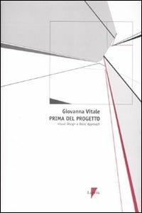 Prima del progetto. Visual Design e Basic Approach - Giovanna Vitale - copertina