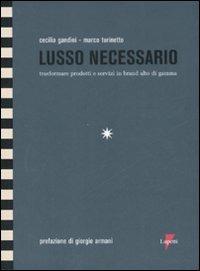 Lusso necessario. Trasformare prodotti e servizi in brand alto di gamma - Cecilia Gandini,Marco Turinetto - copertina