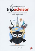 Sopravvivere a Tripadvisor. Sfruttare il potere delle recensioni senza farsi sfruttare