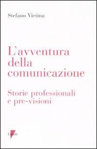 L' avventura della comunicazione. Storie professionali e pre-visioni - Stefano Vietina - copertina