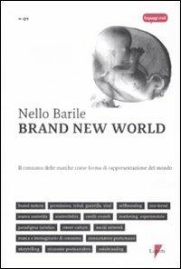 Brand new world. Il consumo delle marche come forma di rappresentazione del mondo - Nello Barile - copertina