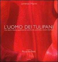 L' uomo dei tulipani. Una storia vissuta quattrocento anni fa chepotrebbe rivivere domani - Lorenzo Marini - copertina
