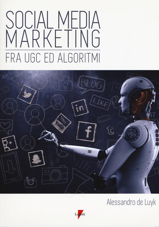 Social media marketing. Fra UGC ed algoritmi - Alessandro De Luyk - copertina