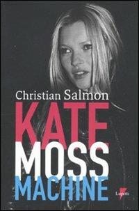 Kate Moss machine - Christian Salmon - copertina