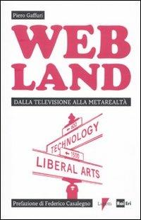Web Land. Dalla televisione alla metarealtà - Piero Gaffuri - copertina