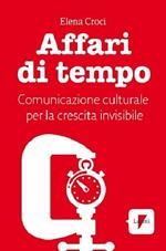 Affari di tempo. Comunicazione culturale per una nuova ricetta di felicità