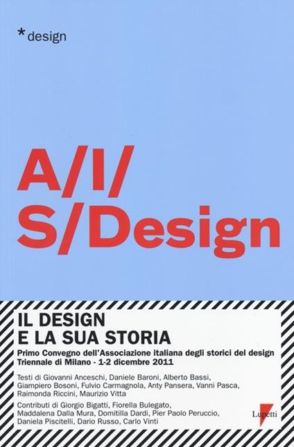 Il design e la sua storia. Primo convegno dell'Associazione italiana degli storici del design (Milano, 1-2 dicembre 2011) - copertina
