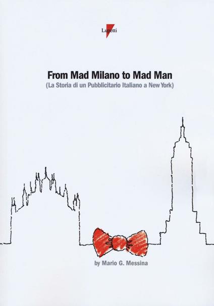 From mad Milano to mad man (la storia di un pubblicitario italiano a New York) - Mario G. Messina - copertina