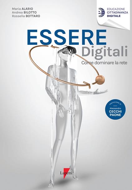 Essere digitali. Come dominare la rete - Maria Alario,Andrea Bilotto,Rossella Bottaro - copertina