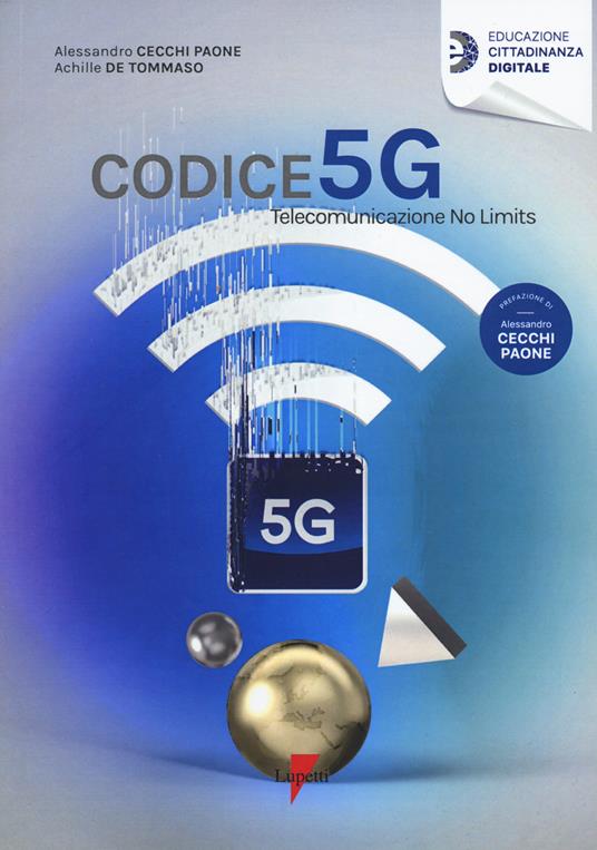 Codice 5G. Telecomunicazione no limits - Alessandro Cecchi Paone,Achille De Tommaso - copertina