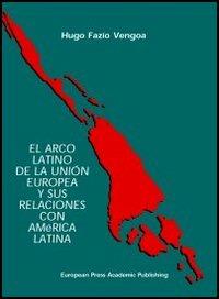 Arco latino de la unión europea y sus relaciones con América latina (El) - Hugo Fazio Vengoa - copertina
