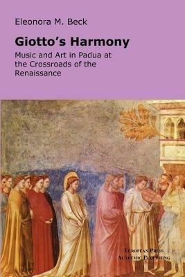 Giotto's Harmony: Music and art in Padua at the crossroads of the renaissance - Eleonora Beck - copertina