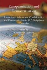 Europeanisation and Democratisation. Institutional Adaptation, Conditionality and Democratisation in European Union's Neighbour Countries