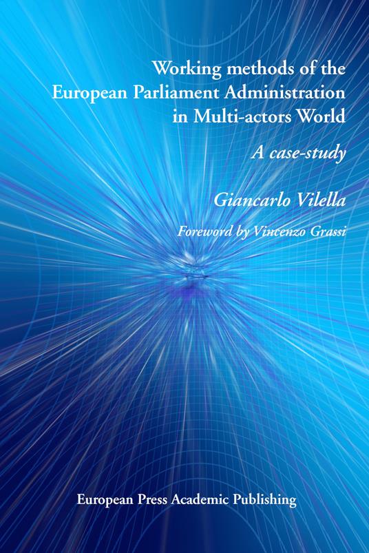 Working methods of the European Parliament Administration in Multi-actors World: A case-study - Giancarlo Vilella - cover