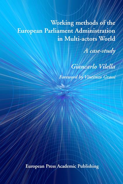 Working methods of the European Parliament Administration in Multi-actors World: A case-study - Giancarlo Vilella - cover