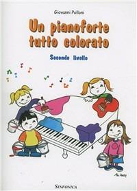 Un pianoforte tutto colorato. 2° livello - Giovanni Polloni - copertina