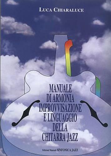 Manuale di armonia. Improvvisazione e linguaggio della chitarra jazz - Luca Chiaraluce - copertina