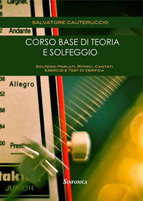 Corso base di teoria e solfeggio. Solfeggi parlati, ritmici, cantati. Esercizi e test di verifica - Salvatore Cauteruccio - copertina