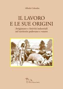Libro Il lavoro e le sue origini Alfredo Colombo