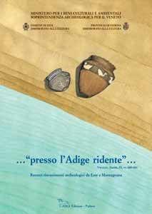 Libro Presso l'Adige ridente... Recenti rinvenimenti archeologici da Este a Montagnana Elodia Bianchin Citton , Giovanna Gambacurta , Angela Ruta Serafini