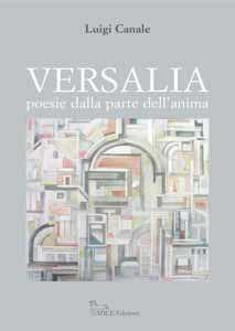 Libro Versalia. Poesie dalla parte dell'anima Luigi Canale