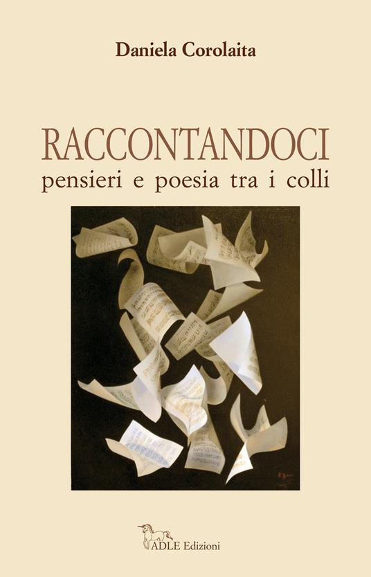 Raccontandoci. Pensieri e poesia tra i colli - Daniela Corolaita - copertina