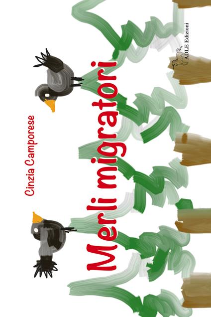 Merli migratori. Ediz. illustrata - Cinzia Camporese - copertina
