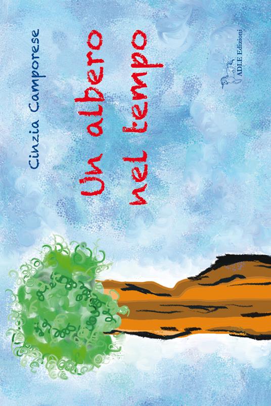 Un albero nel tempo. Ediz. illustrata - Cinzia Camporese - copertina
