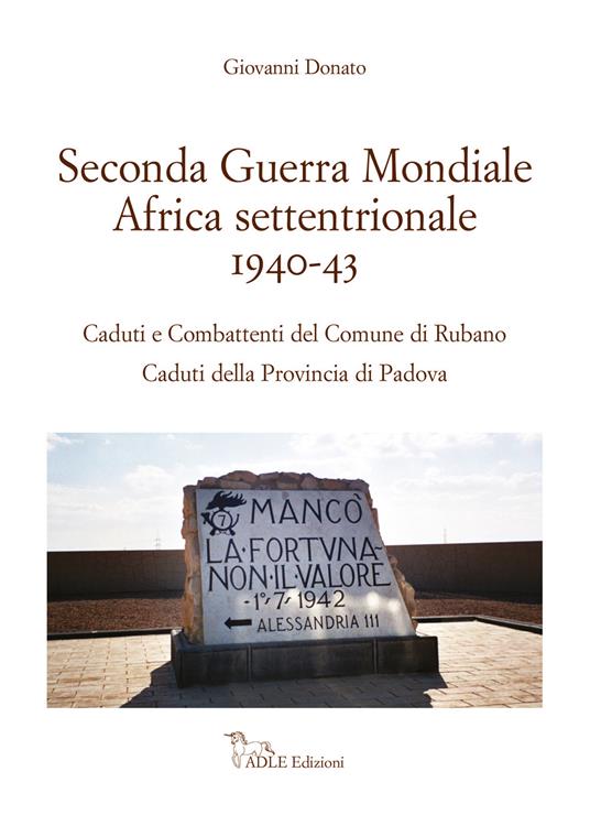 Seconda guerra mondiale Africa settentrionale 1940-43. Caduti e Combattenti del comune di Rubano. Caduti della provincia di Padova - Giovanni Donato - copertina