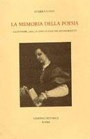 La memoria della poesia. Canzonieri, lirici e libri di rime nel Rinascimento - Roberto Fedi - copertina